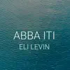 Eli Levin - Abba Iti - Single